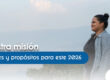 Nuestra misión: Avances y propósitos para este 2026