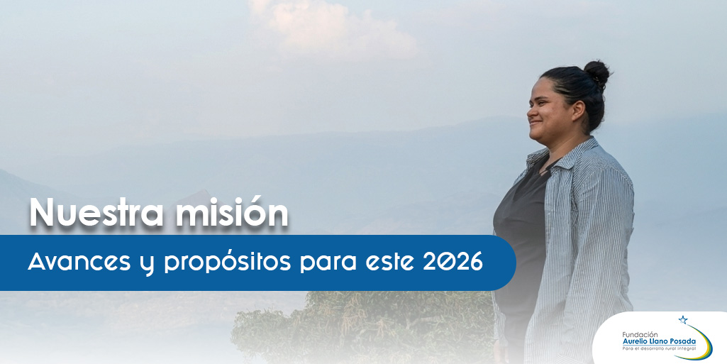 Nuestra misión: Avances y propósitos para este 2026